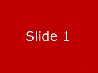 1
Slide 1
 