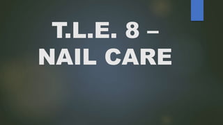 T.L.E. 8 –
NAIL CARE
 