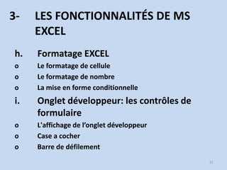 3-

LES FONCTIONNALITÉS DE MS
EXCEL

h.

Formatage EXCEL

o
o
o

Le formatage de cellule
Le formatage de nombre
La mise en...