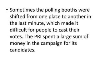 • Sometimes the polling booths were
shifted from one place to another in
the last minute, which made it
difficult for peop...