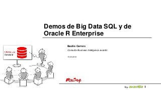 Database
Basilio Carrero
Consultor Business Intelligence avanttic
15-03-2018
Demos de Big Data SQL y de
Oracle R Enterprise
 