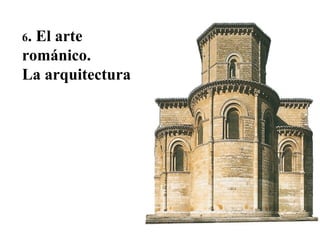02

6.

El arte
románico.
La arquitectura

 