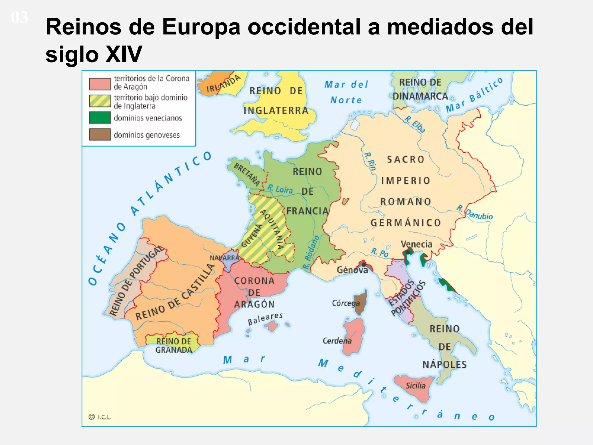 03

Reinos de Europa occidental a mediados del
siglo XIV

 