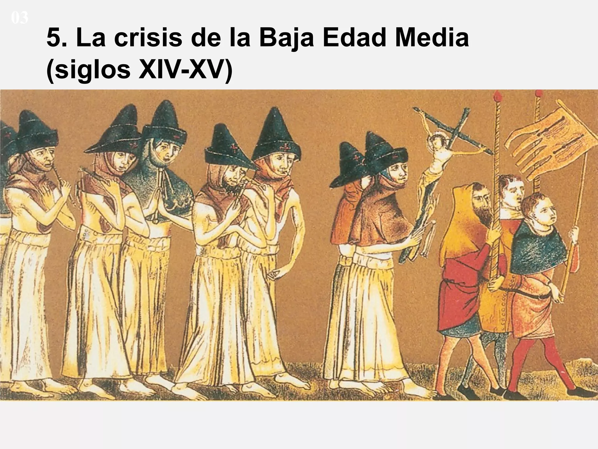 03

5. La crisis de la Baja Edad Media
(siglos XIV-XV)

 