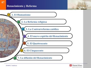 Renacimiento y Reforma 07 1.  El Humanismo 2.  La Reforma religiosa 3.  La Contrarreforma cat ólica 4.  El nuevo esp íritu...
