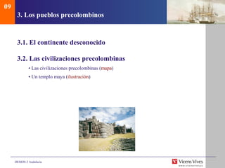 3.  Los pueblos precolombinos 3.1. El continente desconocido 3.2. Las civilizaciones precolombinas •  Las civilizaciones precolombinas  ( mapa ) •  Un templo maya  ( ilustración ) 09 