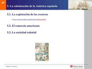 5.  La colonizaci ón de la América española 5.1. La explotación de los recursos •  Una encomienda americana  ( ilustraci ón ) 5.2. El comercio americano 5.3. La sociedad colonial 09 