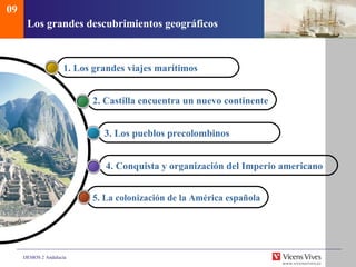 Los grandes descubrimientos geogr áficos 1.  Los grandes viajes mar ítimos 2.  Castilla encuentra un nuevo continente   3.  Los pueblos precolombinos   4.  Conquista y organizaci ón del Imperio americano   5.  La colonizaci ón de la América española 09 