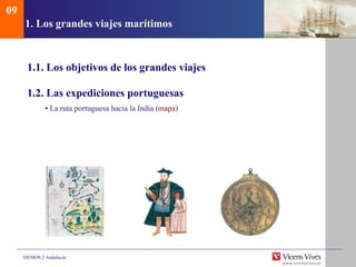 1.  Los grandes viajes mar ítimos 1.1.  Los objetivos de los grandes viajes 1.2. Las expediciones portuguesas •  La ruta portuguesa hacia la India ( mapa ) 09 