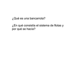 ¿Qué es una bancarrota?
¿En qué consistía el sistema de flotas y
por qué se hacía?
 