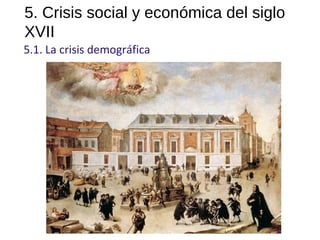 5. Crisis social y económica del siglo
XVII
5.1. La crisis demográfica
10
 