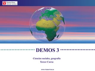 www.vicensvives.eswww.vicensvives.es
DEMOS 3
Ciencias sociales, geografía
Tercer Curso
 