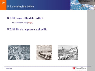 DEMOS 4
8. La evolución bélica
8.1. El desarrollo del conflicto
• La Guerra Civil (mapa)
8.2. El fin de la guerra y el exilio
09
 