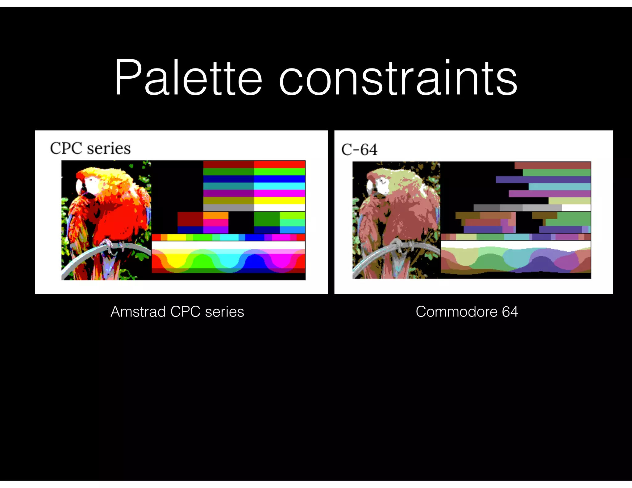 Palette constraints
Amstrad CPC series Commodore 64
 