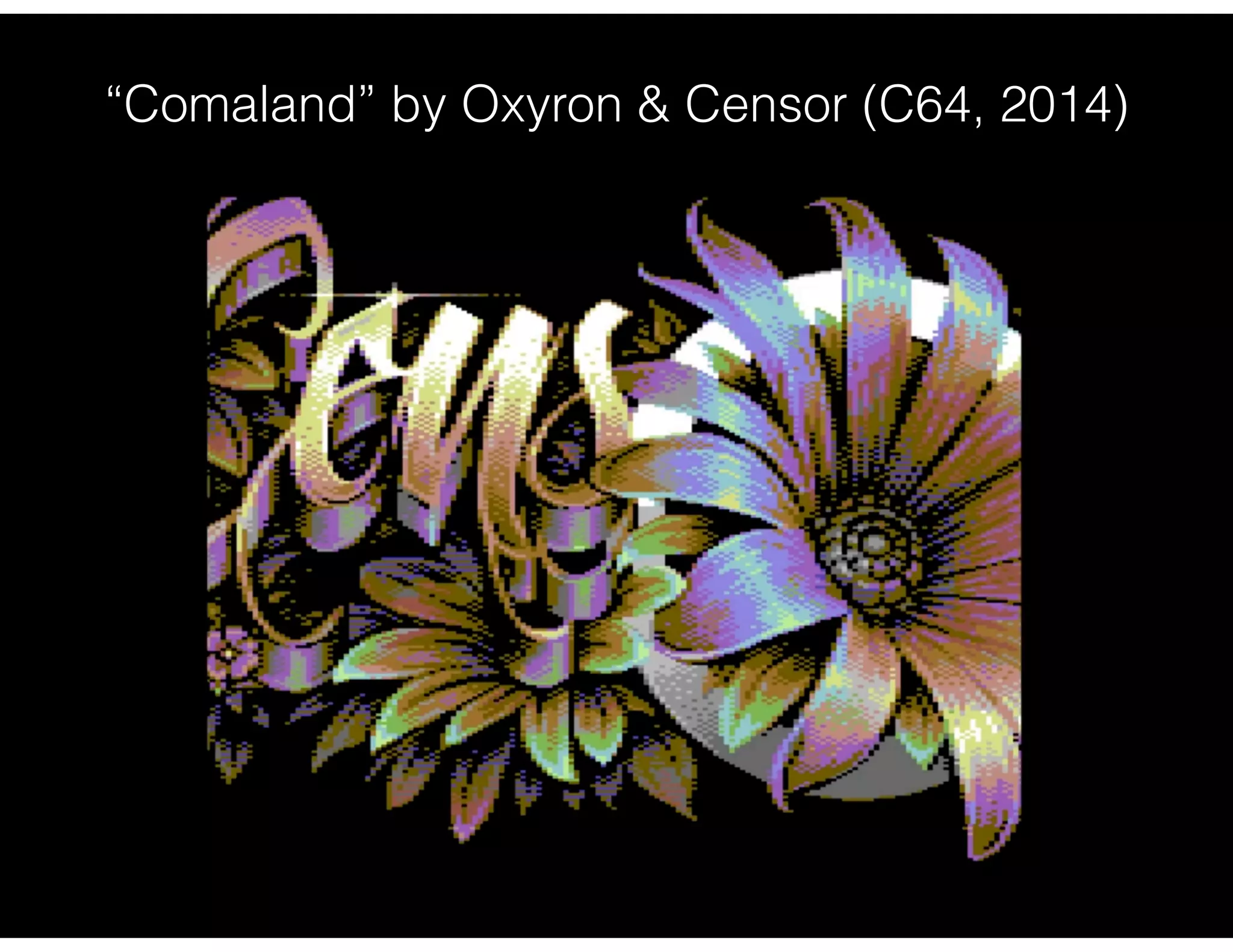 “Comaland” by Oxyron & Censor (C64, 2014)
 