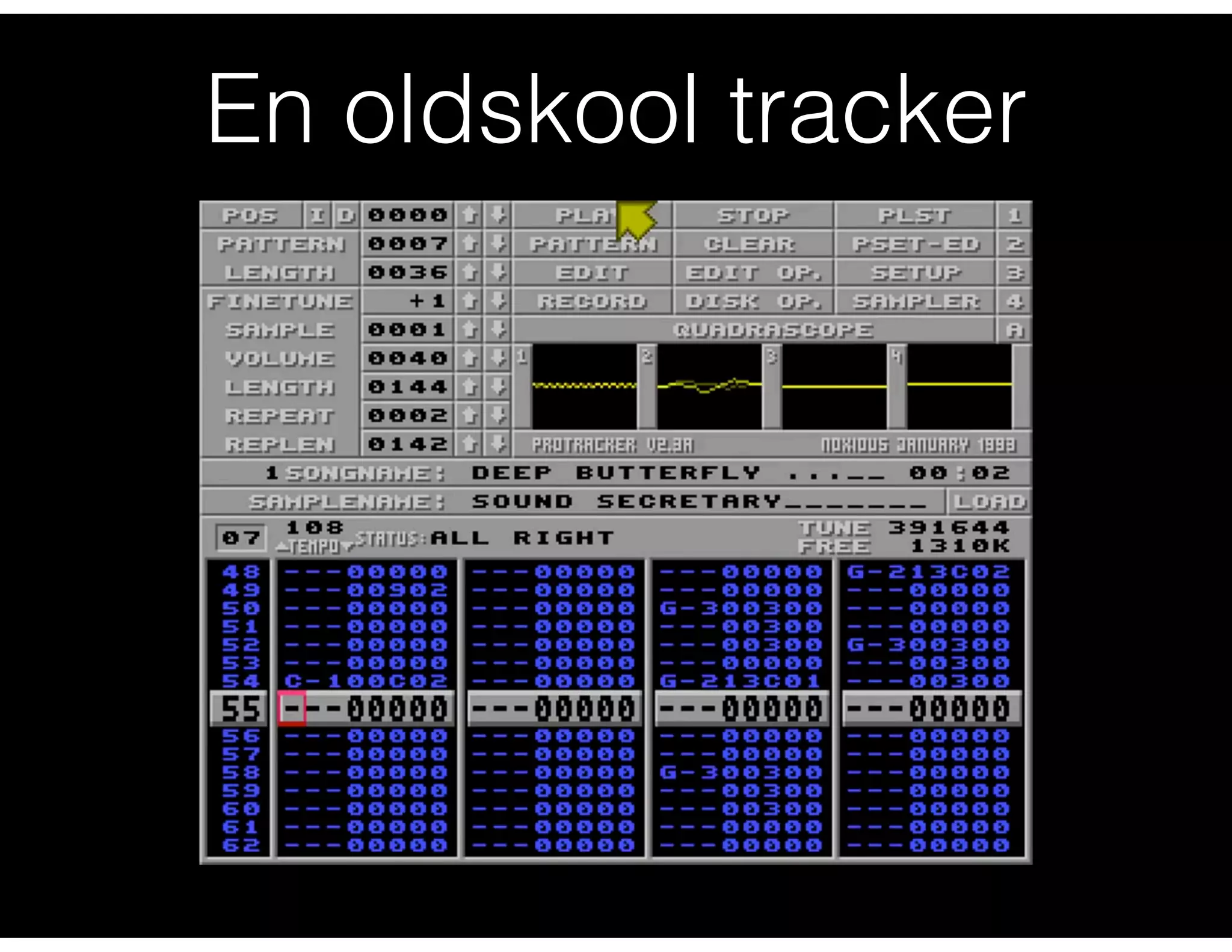 https://youtu.be/MkMnAfYCNVE?t=285
En oldskool tracker
 
