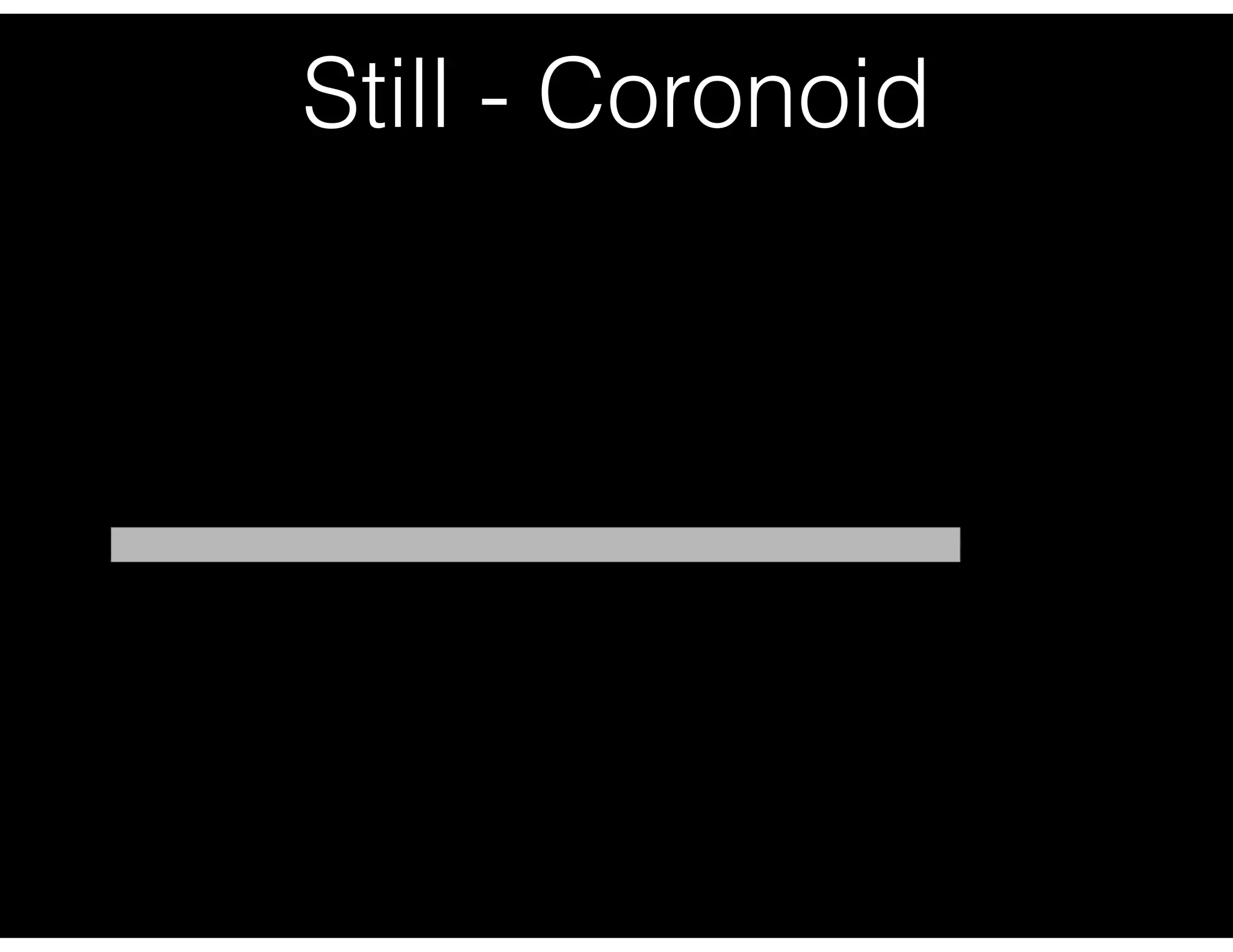 Still - Coronoid
 