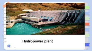 Hydropower plant
 