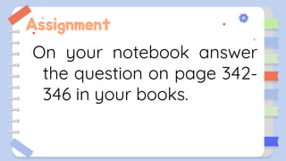 Assignment
On your notebook answer
the question on page 342-
346 in your books.
 