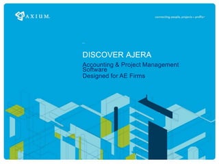 discover ajera Accounting & Project ManagementSoftware Designed for AE Firms 