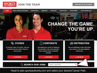 Head to jobs.sportsauthority.com and select your desired Career Path.
 