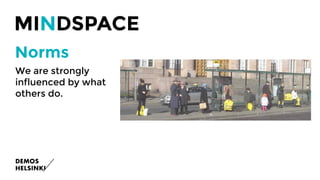 Norms
MINDSPACE
We are strongly
influenced by what
others do.
 
