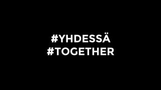 #YHDESSÄ
#TOGETHER
 
