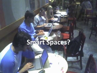 Smart Spaces?
 