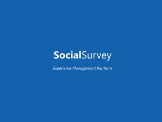SocialSurvey
Experience Management Platform
 