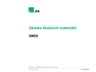 Ukázka školících materiálů

SMED

Ukázka školících materiálů
SMED

1
© IPA Slovakia

 
