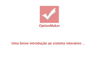 Uma breve introdução ao sistema interativo … OptionMaker 
