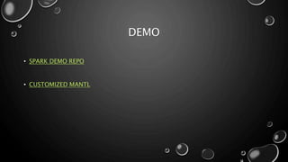 DEMO
• SPARK DEMO REPO
• CUSTOMIZED MANTL
 