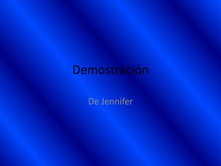 Demostración

  De Jennifer
 