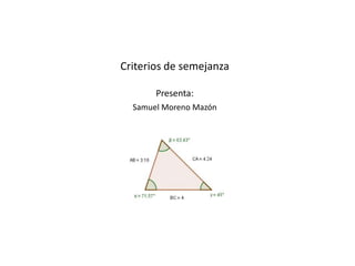 Criterios de semejanza
Presenta:
Samuel Moreno Mazón
 