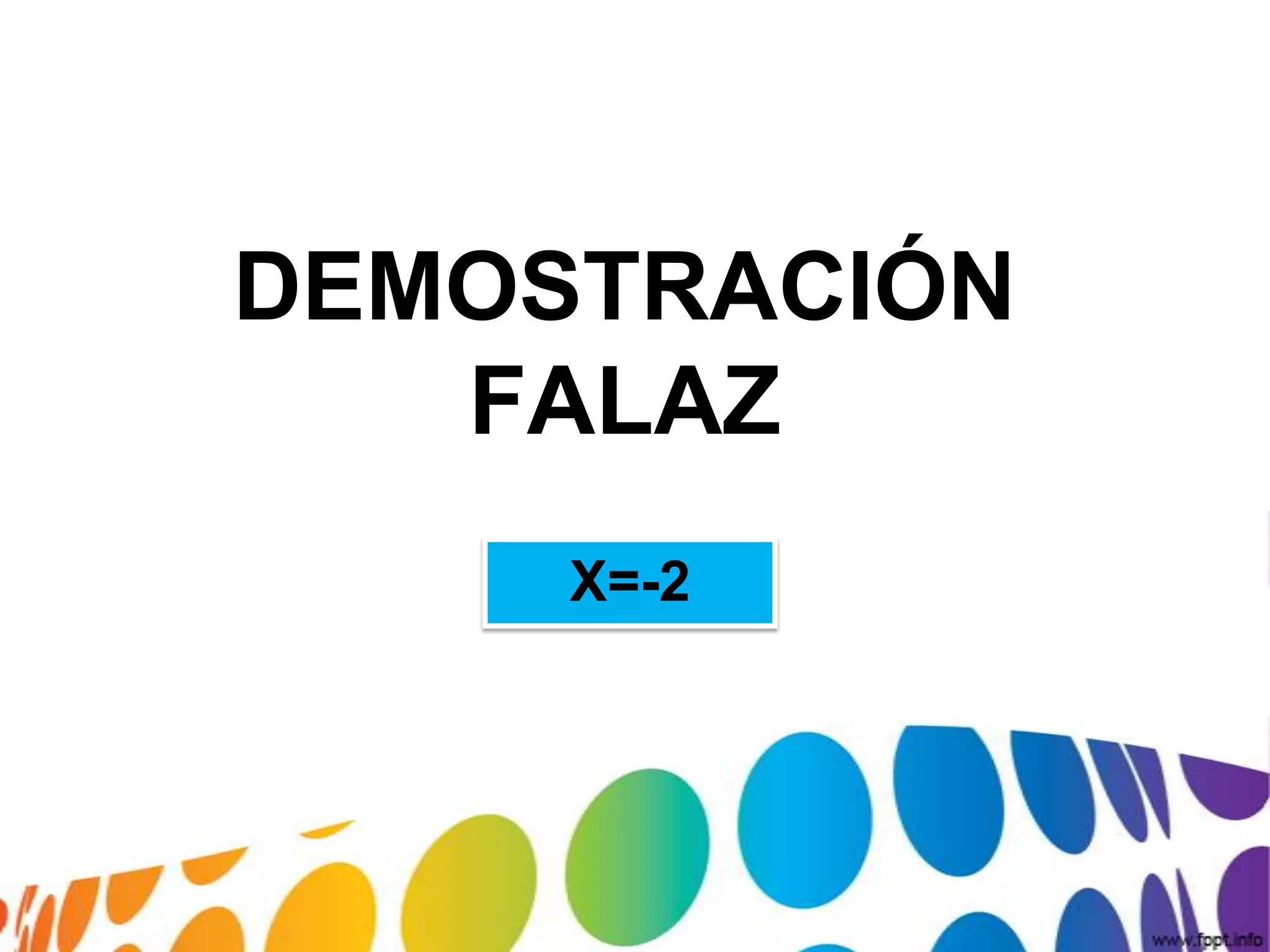 DEMOSTRACIÓN
FALAZ
X=-2