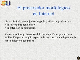 [object Object],[object Object],[object Object],[object Object],El procesador morfológico en Internet 