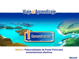 Módulo:  Potencialidades de Power Point para presentaciones efectivas 
