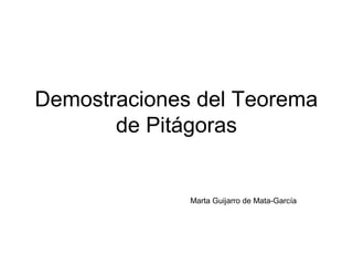 Demostraciones del Teorema
de Pitágoras
Marta Guijarro de Mata-García
 