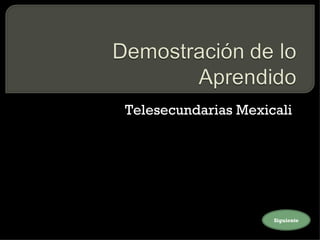 Telesecundarias Mexicali  Siguiente 