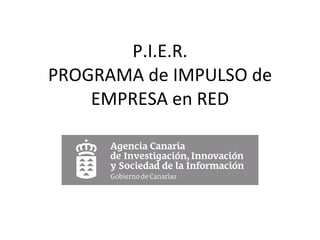 P.I.E.R. PROGRAMA de IMPULSO de EMPRESA en RED 