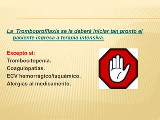 Los pacientes de UTI presentan factores de riesgo tales como inmovilidad, ventilación  mecánica, trastornos hemodinámicos, respiratorios, catéteres, cáncer que los tornan muy susceptibles de desarrollar una TVP.La ETV es la enfermedad más prevenible entre los pacientes internados.Si no lo hacemos, la asociación: TVP+TEP tiene muy alta incidencia de mortalidad incluso con todo el apoyo de UTI.