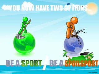 YOU NOW HAVE TWO OPTIONS…
/