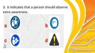 3. It indicates that a person should observe
extra awareness.
 