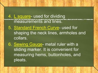 Marking Tools
1. Dressmaker’s carbon - Used for
transferring pattern markings to all types
of fabric
2. Tracing wheel- use...