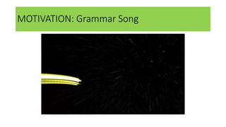 MOTIVATION: Grammar Song
 