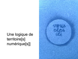 Une logique de
territoire[s]
numérique[s]]
 