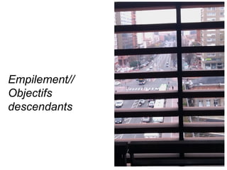 Empilement//
Objectifs
descendants
 