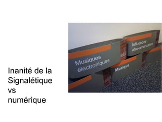 Inanité de la
Signalétique
vs
numérique
 