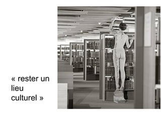 « rester un
lieu
culturel »
 