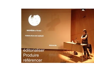 éditorialiser
Produire
référencer
 